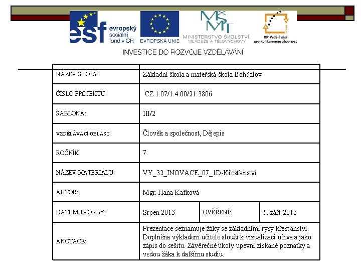 NÁZEV ŠKOLY: Základní škola a mateřská škola Bohdalov ČÍSLO PROJEKTU: CZ. 1. 07/1. 4.