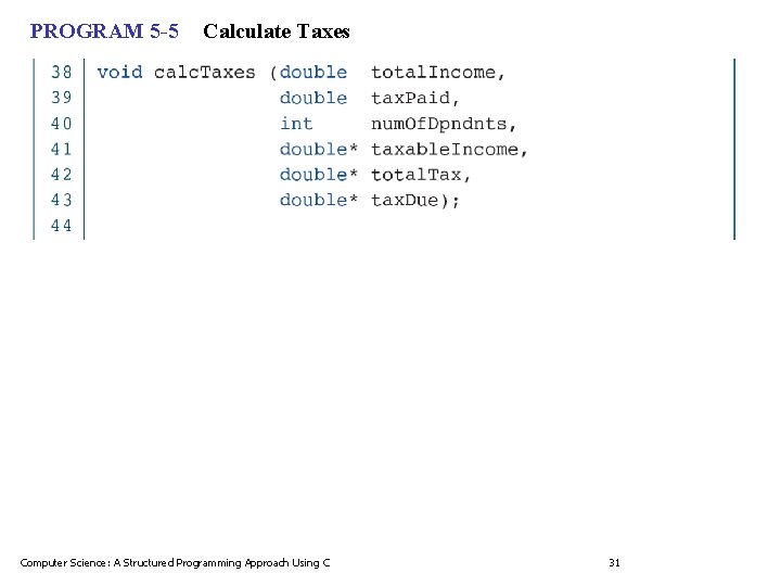 PROGRAM 5 -5 Calculate Taxes Computer Science: A Structured Programming Approach Using C 31