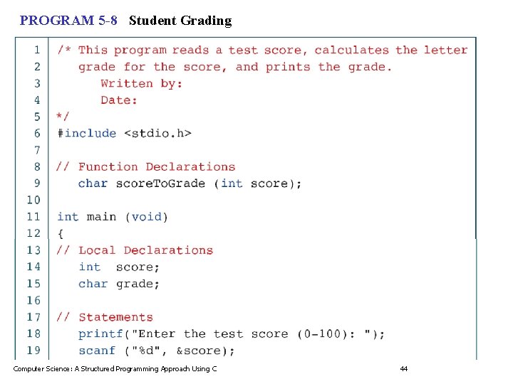 PROGRAM 5 -8 Student Grading Computer Science: A Structured Programming Approach Using C 44