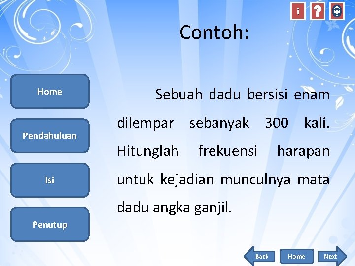 i Contoh: Home Pendahuluan Isi Sebuah dadu bersisi enam dilempar sebanyak 300 kali. Hitunglah