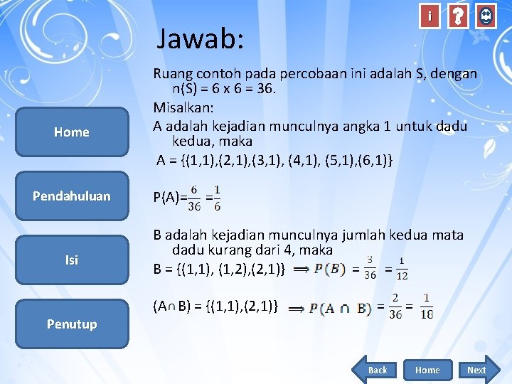 i Jawab: Home Pendahuluan Isi Penutup Ruang contoh pada percobaan ini adalah S, dengan