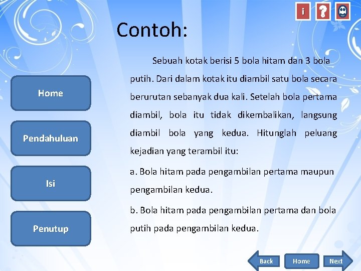 i Contoh: Sebuah kotak berisi 5 bola hitam dan 3 bola putih. Dari dalam