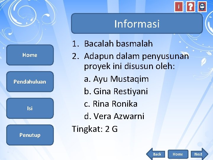 i Informasi Home Pendahuluan Isi Penutup 1. Bacalah basmalah 2. Adapun dalam penyusunan proyek