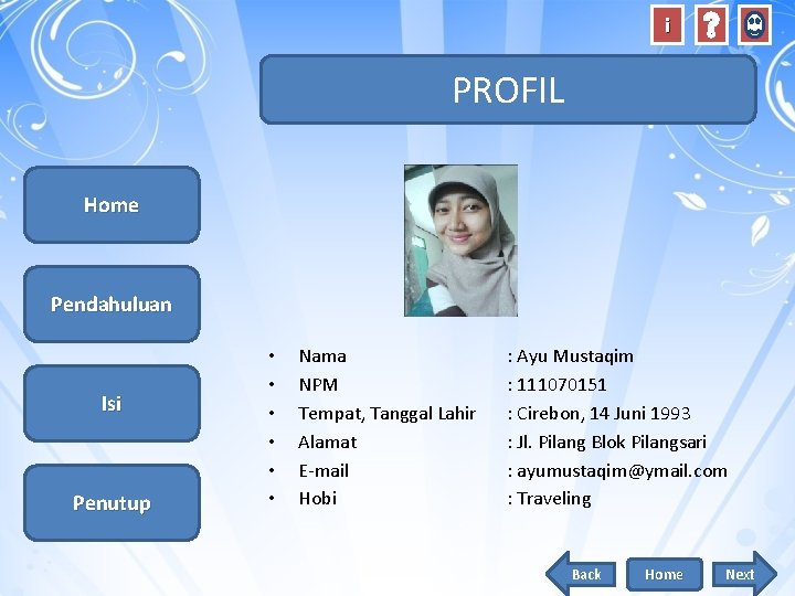 i PROFIL Home Pendahuluan Isi Penutup • • • Nama NPM Tempat, Tanggal Lahir