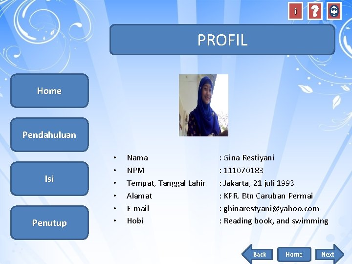 i PROFIL Home Pendahuluan Isi Penutup • • • Nama NPM Tempat, Tanggal Lahir