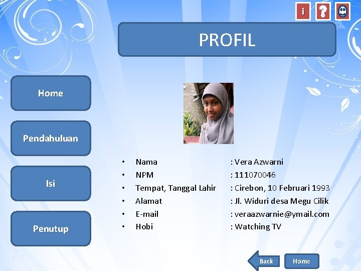 i PROFIL Home Pendahuluan Isi Penutup • • • Nama NPM Tempat, Tanggal Lahir