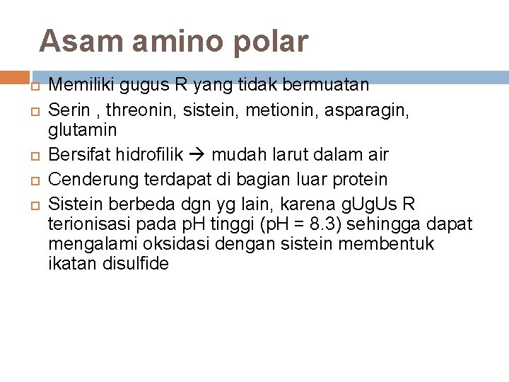 Asam amino polar Memiliki gugus R yang tidak bermuatan Serin , threonin, sistein, metionin,