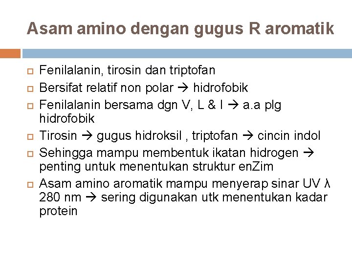 Asam amino dengan gugus R aromatik Fenilalanin, tirosin dan triptofan Bersifat relatif non polar