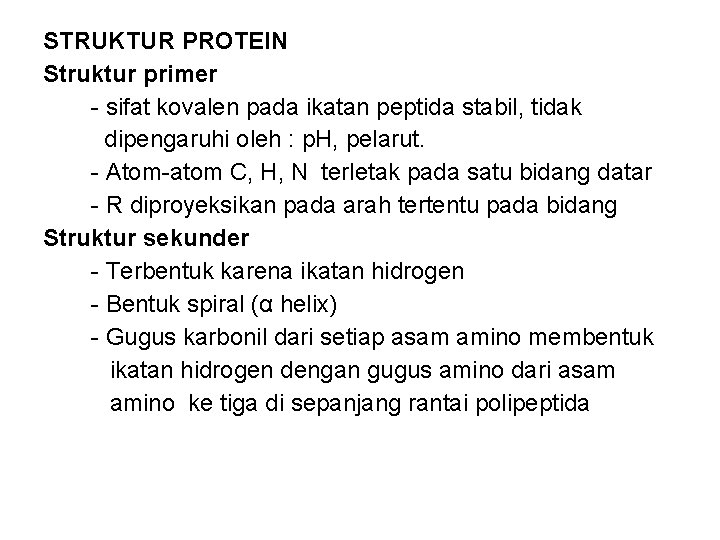 STRUKTUR PROTEIN Struktur primer - sifat kovalen pada ikatan peptida stabil, tidak dipengaruhi oleh