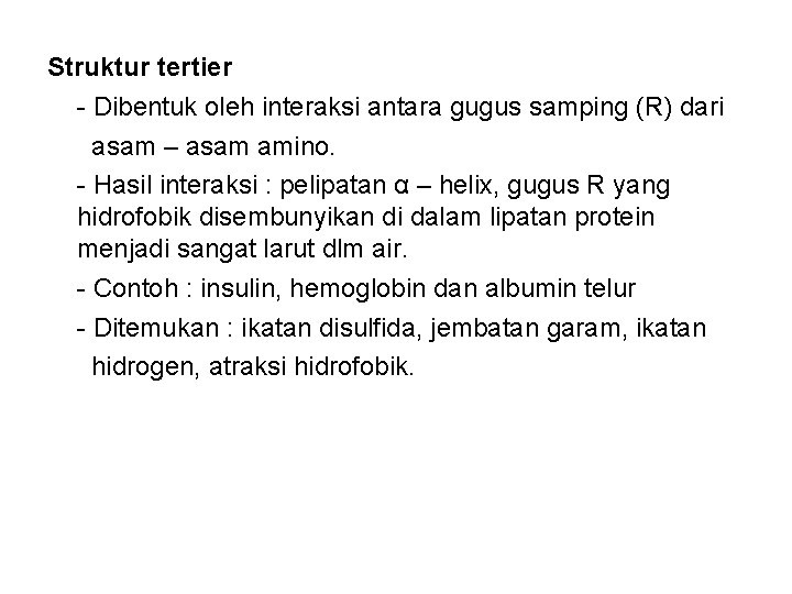 Struktur tertier - Dibentuk oleh interaksi antara gugus samping (R) dari asam – asam