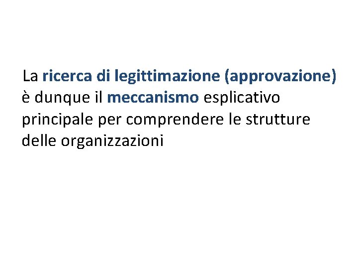 La ricerca di legittimazione (approvazione) è dunque il meccanismo esplicativo principale per comprendere le