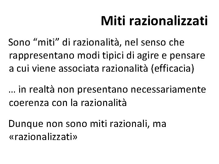 Miti razionalizzati Sono “miti” di razionalità, nel senso che rappresentano modi tipici di agire