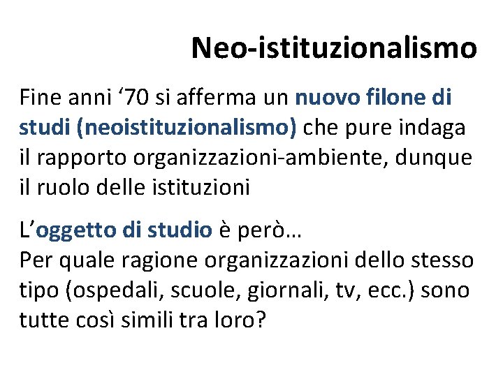 Neo-istituzionalismo Fine anni ‘ 70 si afferma un nuovo filone di studi (neoistituzionalismo) che