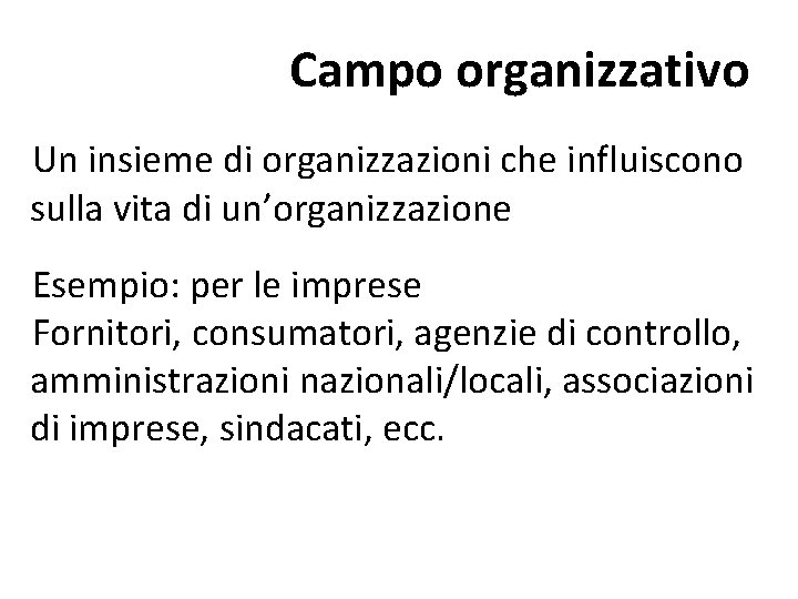 Campo organizzativo Un insieme di organizzazioni che influiscono sulla vita di un’organizzazione Esempio: per