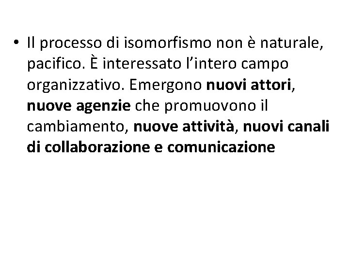  • Il processo di isomorfismo non è naturale, pacifico. È interessato l’intero campo