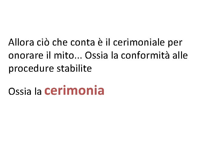 Allora ciò che conta è il cerimoniale per onorare il mito. . . Ossia