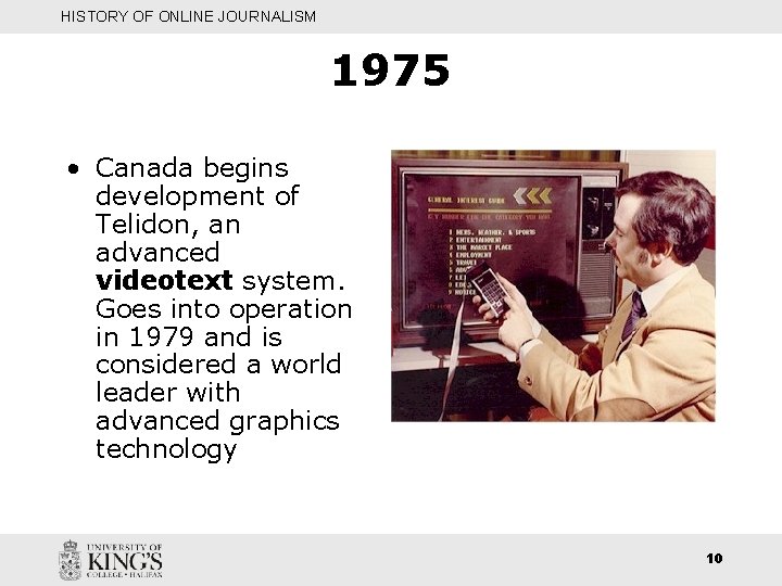 HISTORY OF ONLINE JOURNALISM 1975 • Canada begins development of Telidon, an advanced videotext