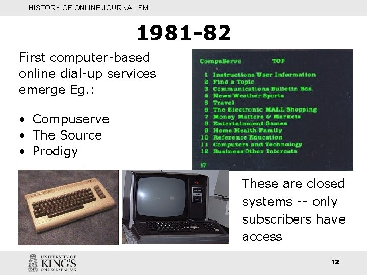 HISTORY OF ONLINE JOURNALISM 1981 -82 First computer-based online dial-up services emerge Eg. :