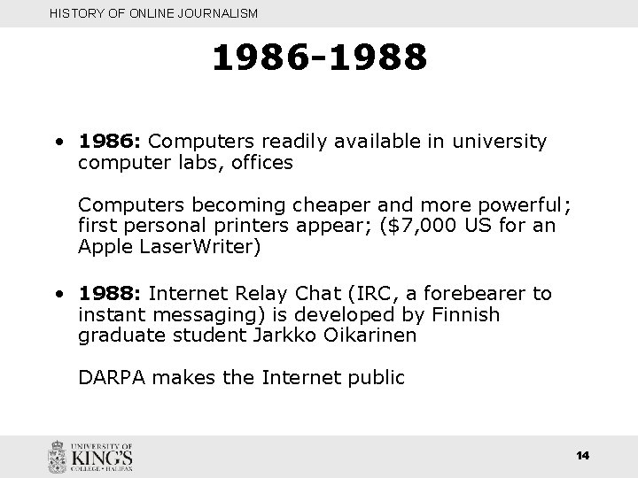 HISTORY OF ONLINE JOURNALISM 1986 -1988 • 1986: Computers readily available in university computer