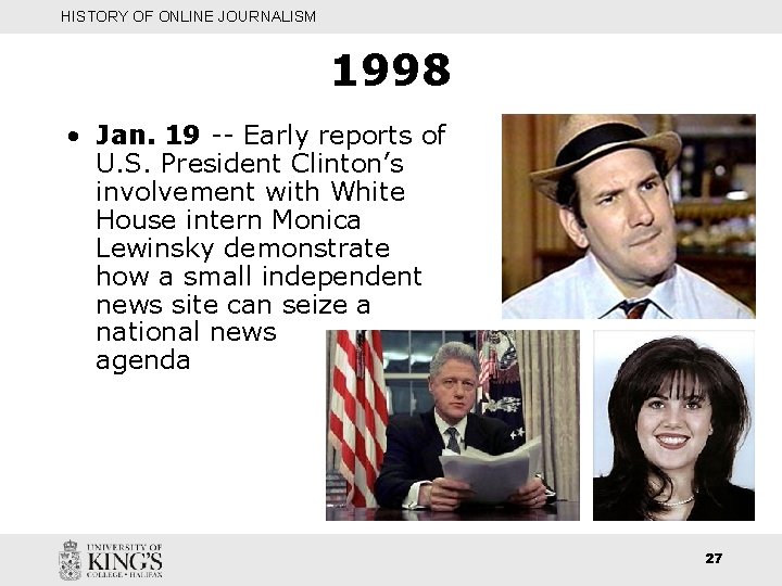 HISTORY OF ONLINE JOURNALISM 1998 • Jan. 19 -- Early reports of U. S.