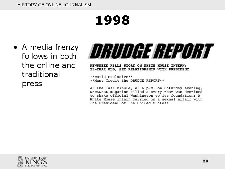HISTORY OF ONLINE JOURNALISM 1998 • A media frenzy follows in both the online