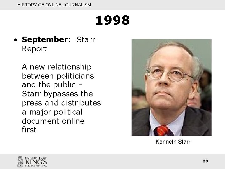 HISTORY OF ONLINE JOURNALISM 1998 • September: Starr Report A new relationship between politicians