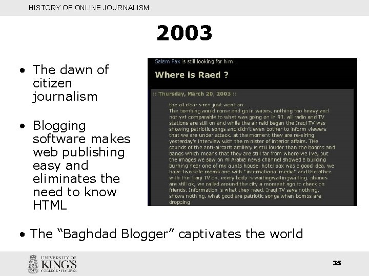HISTORY OF ONLINE JOURNALISM 2003 • The dawn of citizen journalism • Blogging software