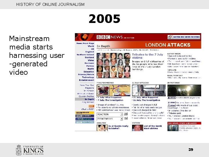 HISTORY OF ONLINE JOURNALISM 2005 Mainstream media starts harnessing user -generated video 39 