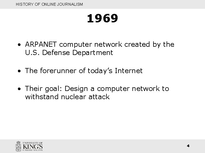 HISTORY OF ONLINE JOURNALISM 1969 • ARPANET computer network created by the U. S.