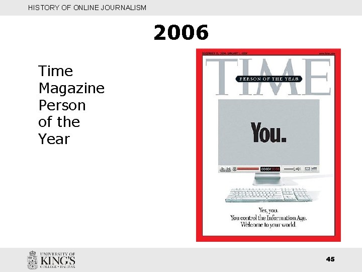 HISTORY OF ONLINE JOURNALISM 2006 Time Magazine Person of the Year 45 