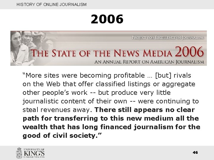 HISTORY OF ONLINE JOURNALISM 2006 “More sites were becoming profitable … [but] rivals on