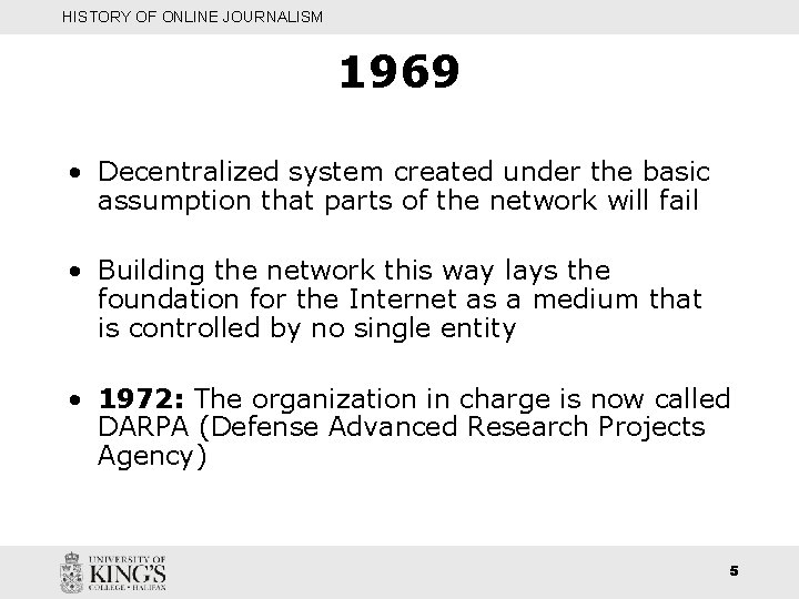 HISTORY OF ONLINE JOURNALISM 1969 • Decentralized system created under the basic assumption that