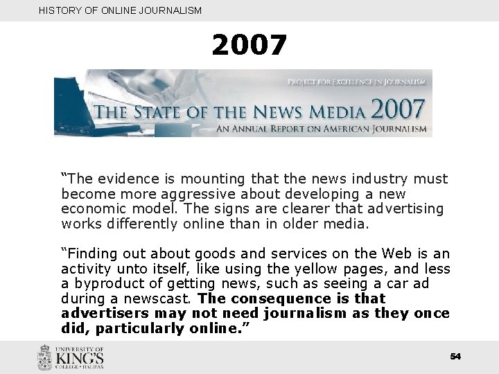 HISTORY OF ONLINE JOURNALISM 2007 “The evidence is mounting that the news industry must