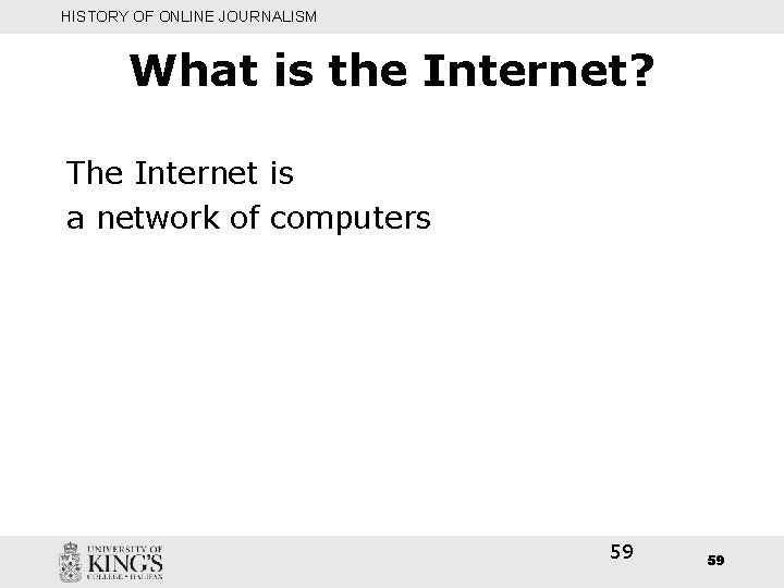 HISTORY OF ONLINE JOURNALISM What is the Internet? The Internet is a network of