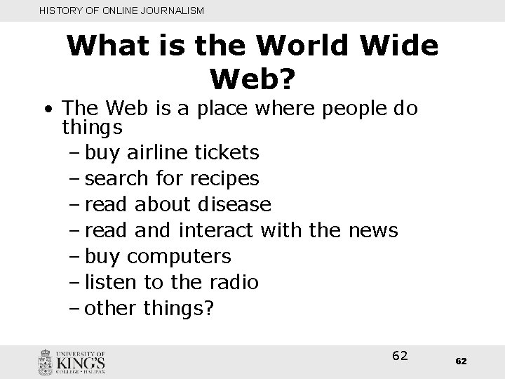 HISTORY OF ONLINE JOURNALISM What is the World Wide Web? • The Web is