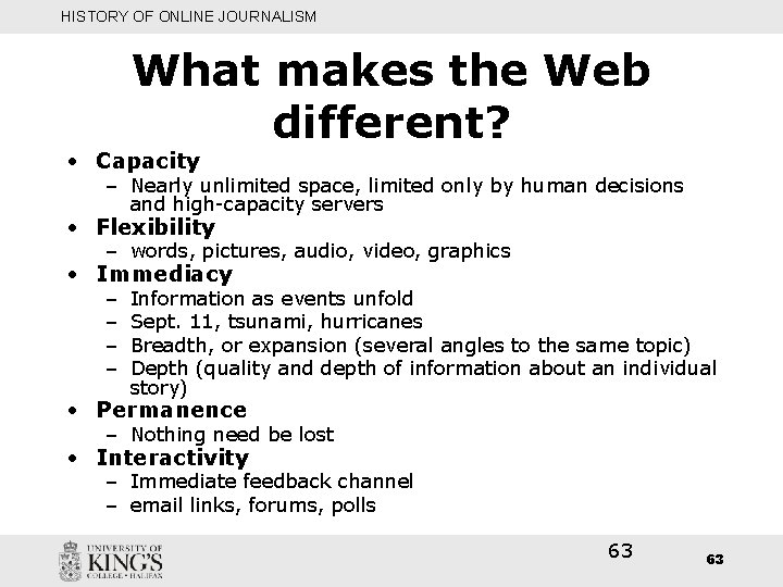 HISTORY OF ONLINE JOURNALISM What makes the Web different? • Capacity – Nearly unlimited