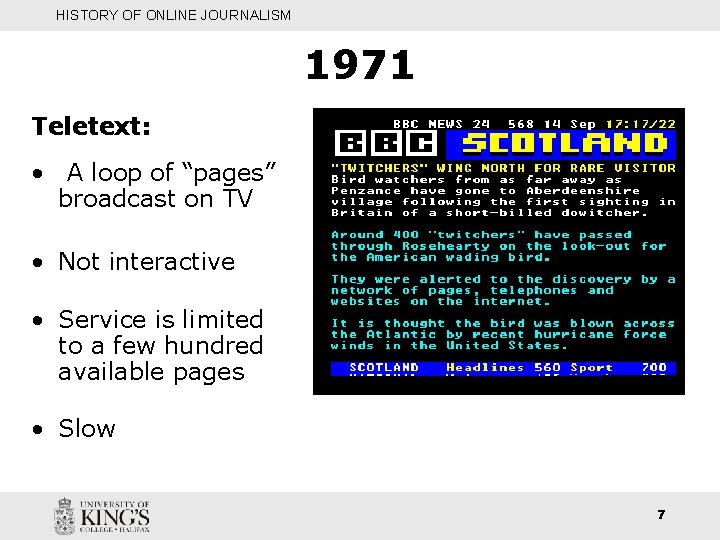 HISTORY OF ONLINE JOURNALISM 1971 Teletext: • A loop of “pages” broadcast on TV