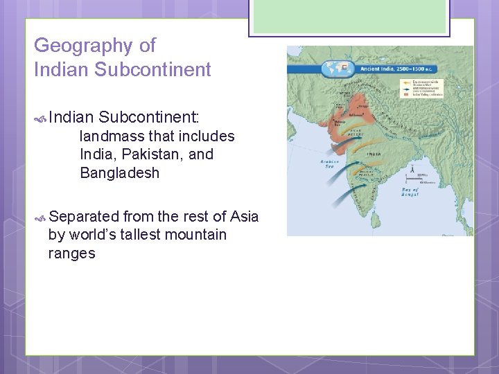 Geography of Indian Subcontinent: landmass that includes India, Pakistan, and Bangladesh Separated from the