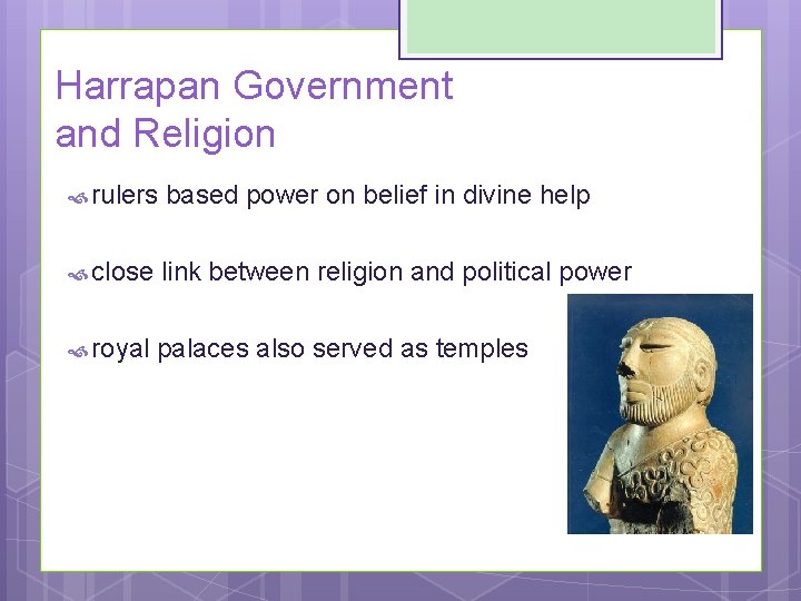 Harrapan Government and Religion rulers based power on belief in divine help close link