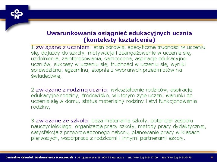 Uwarunkowania osiągnięć edukacyjnych ucznia (konteksty kształcenia) 1. związane z uczniem: stan zdrowia, specyficzne trudności