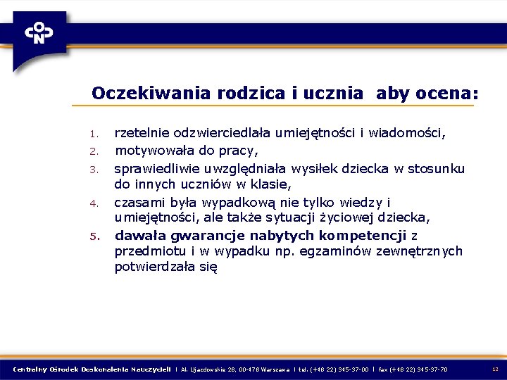 Oczekiwania rodzica i ucznia aby ocena: 1. 2. 3. 4. 5. rzetelnie odzwierciedlała umiejętności