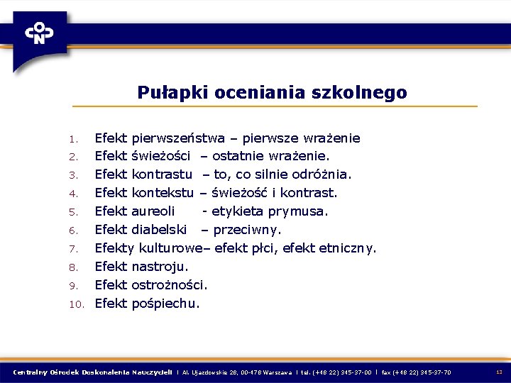 Pułapki oceniania szkolnego 1. 2. 3. 4. 5. 6. 7. 8. 9. 10. Efekt Pułapki oceniania szkolnego 1. 2. 3. 4. 5. 6. 7. 8. 9. 10. Efekt