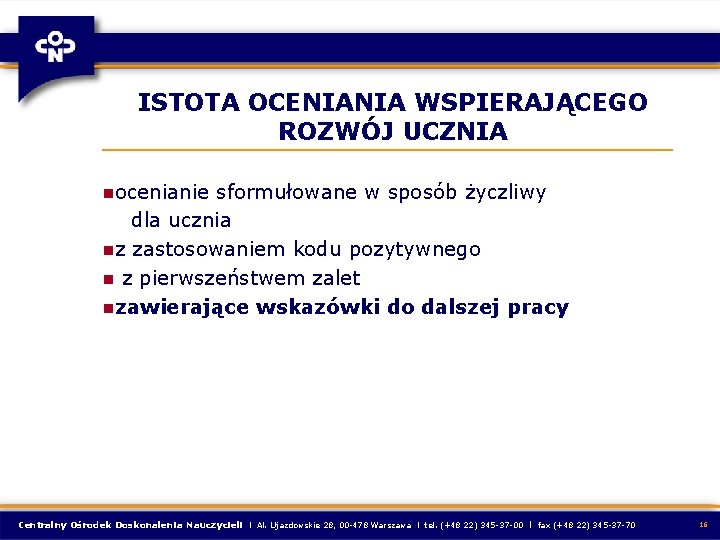 ISTOTA OCENIANIA WSPIERAJĄCEGO ROZWÓJ UCZNIA nocenianie sformułowane w sposób życzliwy dla ucznia nz zastosowaniem