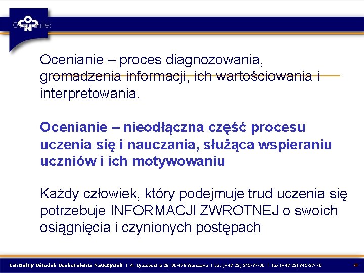 Ocenianie: Ocenianie – proces diagnozowania, gromadzenia informacji, ich wartościowania i interpretowania. Ocenianie – nieodłączna Ocenianie: Ocenianie – proces diagnozowania, gromadzenia informacji, ich wartościowania i interpretowania. Ocenianie – nieodłączna