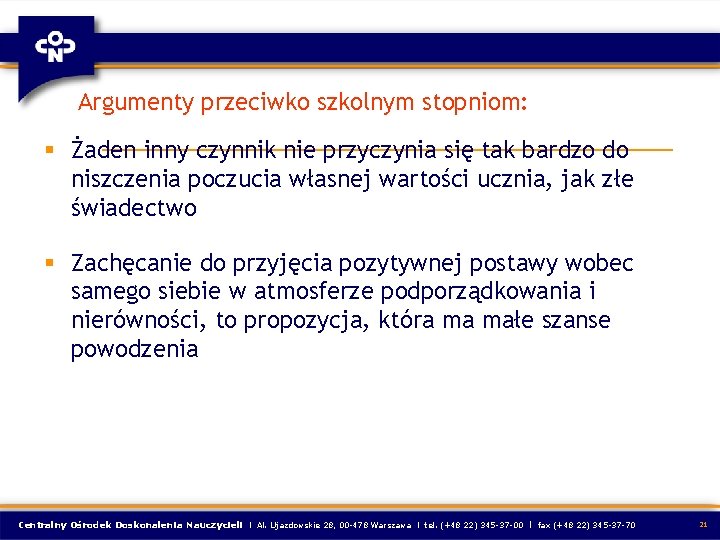 Argumenty przeciwko szkolnym stopniom: § Żaden inny czynnik nie przyczynia się tak bardzo do