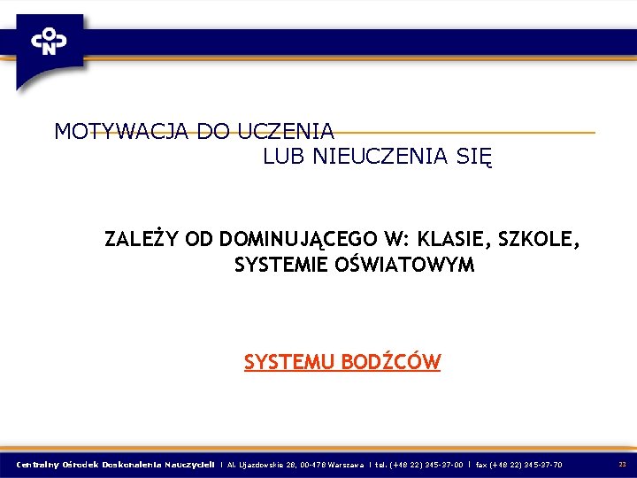 MOTYWACJA DO UCZENIA LUB NIEUCZENIA SIĘ ZALEŻY OD DOMINUJĄCEGO W: KLASIE, SZKOLE, SYSTEMIE OŚWIATOWYM MOTYWACJA DO UCZENIA LUB NIEUCZENIA SIĘ ZALEŻY OD DOMINUJĄCEGO W: KLASIE, SZKOLE, SYSTEMIE OŚWIATOWYM
