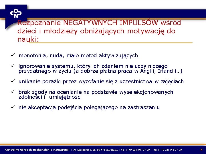 Rozpoznanie NEGATYWNYCH IMPULSÓW wśród dzieci i młodzieży obniżających motywację do nauki: ü monotonia, nuda, Rozpoznanie NEGATYWNYCH IMPULSÓW wśród dzieci i młodzieży obniżających motywację do nauki: ü monotonia, nuda,