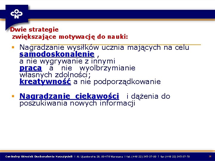 Dwie strategie zwiększające motywację do nauki: § Nagradzanie wysiłków ucznia mających na celu samodoskonalenie Dwie strategie zwiększające motywację do nauki: § Nagradzanie wysiłków ucznia mających na celu samodoskonalenie