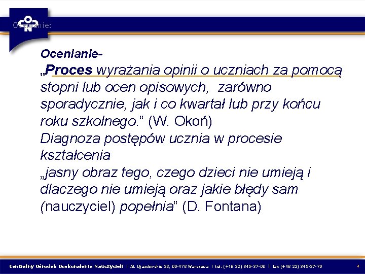 Ocenianie: Ocenianie„Proces wyrażania opinii o uczniach za pomocą stopni lub ocen opisowych, zarówno sporadycznie,