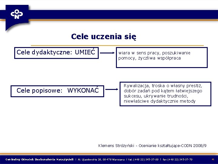  Cele uczenia się Cele dydaktyczne: UMIEĆ wiara w sens pracy, poszukiwanie pomocy, życzliwa